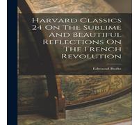 Edmund Burke Harvard Classics 24 On The Sublime & Beautiful Reflections On Edmund Burke Multicolor