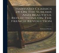 Edmund Burke Harvard Classics 24 On The Sublime & Beautiful Reflections On Edmund Burke Multicolor