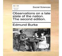 Edmund Burke Observations on a late state of the nation. The second edition Edmund Burke Multicolor