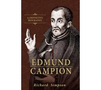 Edmund Campion: A Definitive Biography