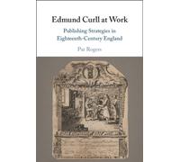 Edmund Curll at Work : Publishing Strategies in Eighteenth-Century England
