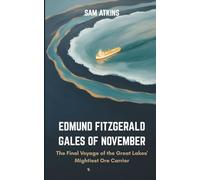 EDMUND FITZGERALD GALES OF NOVEMBER: The Final Voyage of the Great Lakes' Mightiest Ore Carrier