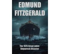 Edmund Fitzgerald: The 1975 Great Lakes Shipwreck Disaster (True Story Book Series)
