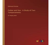 Edmund Gosse Father & Son - A Study of Two Temperaments:in large print Edmund Gosse Multicolor