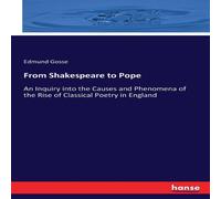 Edmund Gosse From Shakespeare to Pope:An Inquiry into the Causes & Phenomena Edmund Gosse Multicolor