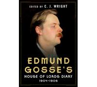 Edmund Gosse’s House of Lords Diary 1904-1906