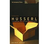 Edmund Husserl: Founder of Phenomenology (Key Contemporary Thinkers)