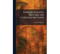 Edmund Ignatius Rice and the Christian Brothers