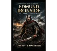 Edmund Ironside: The Last Saxon Stand (Anglo-Saxon Kings of England)