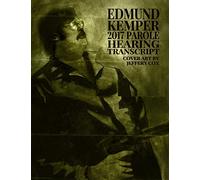 Edmund Kemper 2017 Parole Hearing Transcript
