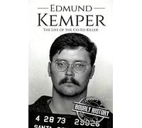 Edmund Kemper: The Life of the Co-Ed Killer: 3 (Biographies of Serial Killers)