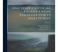 Edmund Spenser Ancient Critical Essays Upon English Poets & Poesy; Volume 1 Edmund Spenser Multicolor