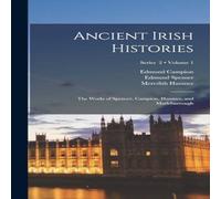 Edmund Spenser Ancient Irish Histories: The Works of Spencer, Campion, Hanmer in White Edmund Spenser White