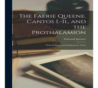 Edmund Spenser The Faerie Queene. Cantos I.-Ii., & the Prothalamion: With Edmund Spenser Multicolor
