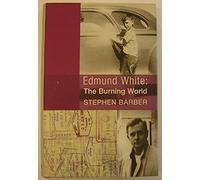 Edmund White Biography: The Burning World