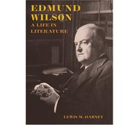 Edmund Wilson - A Life in Literature