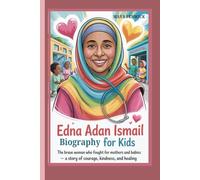 EDNA ADAN ISMAIL BIOGRAPHY FOR KIDS: THE BRAVE WOMAN WHO FOUGHT FOR MOTHERS AND BABIES A STORY OF COURAGE, KINDNESS, AND HEALING