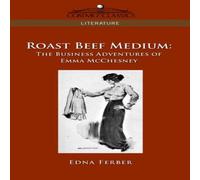 Edna Ferber Roast Beef Medium: The Business Adventures of Emma McChesney Edna Ferber Multicolor
