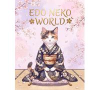 Edo Neko World: Japanese Cat Coloring Book for Adults 50 Relaxing Designs with Kimono Cats, Nature & Traditional Japan: A Peaceful and Elegant ... Relief, Mindfulness, and Creative Relaxation