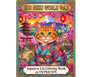 EDO NEKO WORLD Vol.2: Japanese Cat Coloring Book: 50 Intricate Designs of Cats in Kimonos, Samurai & Geisha for Adults Stress Relief