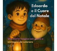 Edoardo e il cuore di Natale: Una storia magica con giochi e pagine da colorare