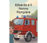 Edoardo e il Nonno Pompiere: Un camion rosso per sognare (Le Avventure di Edoardo)