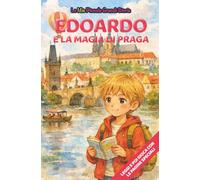 Edoardo e la magia di Praga: Libro illustrato per bambini 3-6 anni, personalizzabile, con alla fine del racconto giochi e attività da fare: labirinti, ... le figure (Le Mie Piccole Grandi Storie)