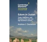 Edom in Judah: Trade, Migration, and Kinship in the Late Iron Age Southern Levant (Elements in The Archaeology of Ancient Israel)