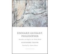 Edouard Glissant, Philosopher : Heraclitus and Hegel in the Whole-World