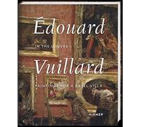 Edouard Vuillard. In the Louvre : Paintings for a Basel Villa