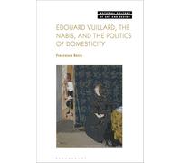 Édouard Vuillard, the Nabis, and the Politics of Domesticity (Material Culture of Art and Design)
