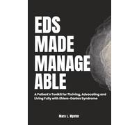 EDS MADE MANAGEABLE: A Patient’s Toolkit for Thriving, Advocating and Living Fully with Ehlers-Danlos Syndrome