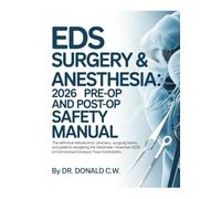 EDS Surgery & Anesthesia: 2026 Pre-Op and Post-Op Safety Manual: The Definitive Reference for Clinicians, Surgical Teams, and Patients Navigating the ... (The ED Syndrome Complete Guide Series)