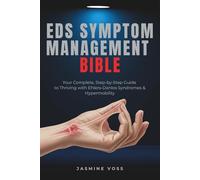 Eds Symptom Management Bible: Your Complete, Step-by-Step Guide to Thriving with Ehlers-Danlos Syndromes & Hypermobility