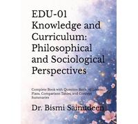 EDU-01 Knowledge and Curriculum: Philosophical and Sociological Perspectives: Complete Book with Question Bank, AI Lesson Plans, Comparison Tables, and Concept Summaries