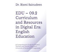 EDU - 09.2 Curriculum and Resources in Digital Era: English Education: A Comprehensive Guide for Student Teachers and Teacher Educators University of ... B.Ed Programme (Kerala B.Ed Companion Series)