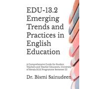 EDU-13.2 Emerging Trends and Practices in English Education: A Comprehensive Guide for Student Teachers and Teacher Educators, University of Kerala ... Semester III (Kerala B.Ed Companion Series)