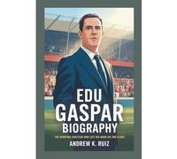 EDU GASPAR BIOGRAPHY: The Sporting Director Who Left His Mark on Two Clubs