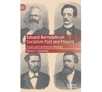 Eduard Bernstein on Socialism Past and Present: Essays and Lectures on Ideology