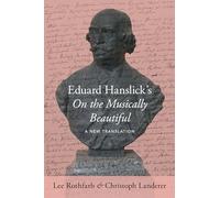 Eduard Hanslick – On the Musically Beautiful – A New Translation – Oxford University Press