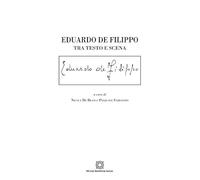 Eduardo De Filippo. Tra testo e scena (La scrittura teatrale. Studi e testi)