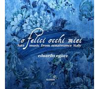 Eduardo Eguez, La Compagnia del Madgriale - O felice occhi miei - Lute Music from Renaissance Italy