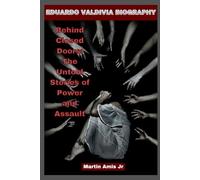 EDUARDO VALDIVIA BIOGRAPHY: Behind Closed Doors: The Untold Stories of Power and Assault (Biographies)