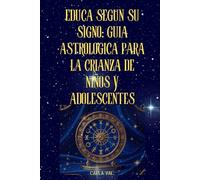 Educa según su signo: Guía astrológica para la crianza de niños y adolescentes