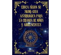 Educa según su signo: Guía astrológica para la crianza de niños y adolescentes