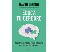 Educa Tu Cerebro: Aprende Cómo Funciona Y Cómo Optimizarlo Para Vivir Una Vida M Ás Plena / Train Your Brain: Learn How It Works and How to Optimize: ... plena/ Learn How It Works and How to Optimize