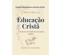 Educação Cristã: A Doutrina do Ministério do Ensino Bíblico (Coleção Mensageiros a Serviço do Rei)