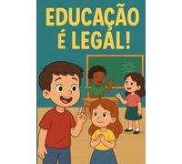 Educação é Legal: Livro infantil educativo que ensina valores essenciais como obediência, respeito, gentileza, cooperação e responsabilidade