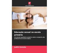 Educação sexual na escola primária: Um estudo qualitativo-empírico sobre o empenho dos professores do ensino básico
