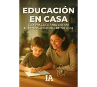 Educación en Casa: Guía Práctica para Liberar el Potencial Natural de Tus Hijos: 7 (BIBLIOTECA CENSURADA)